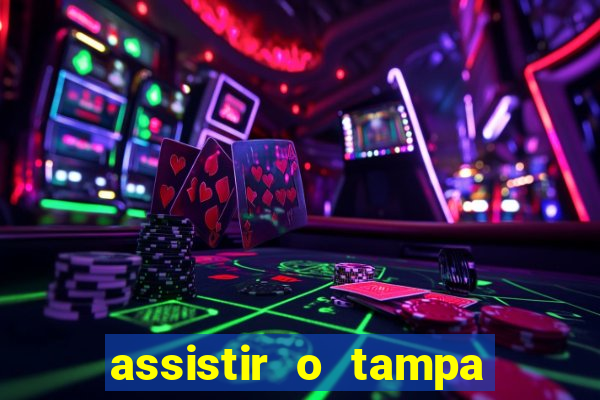 assistir o tampa da bola